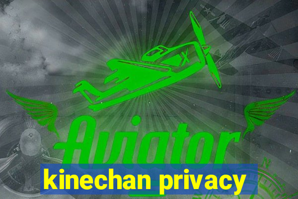 kinechan privacy